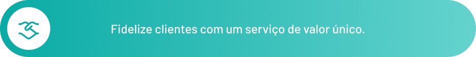 Ícone de aperto de mãos e o texto: Fidelize clientes com um serviço de valor único. Ícone de aperto de mãos e o texto: Fidelize clientes com um serviço de valor único.
